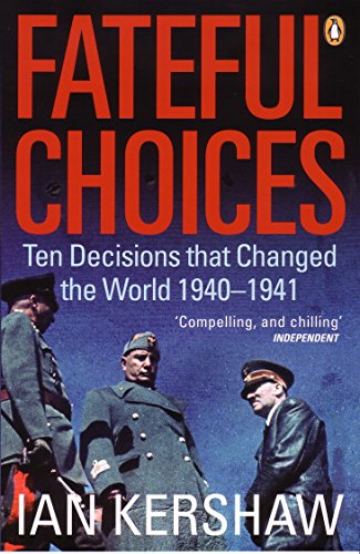 Fateful Choices: Ten Decisions that Changed the World, 1940-1941 Fateful Choices: Ten Decisions that Changed the World, 1940-1941