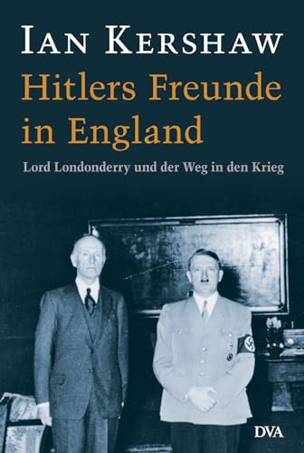 Hitlers Freunde in England: Lord Londonderry und der Weg in den Krieg von DVA Dt.Verlags-Anstalt