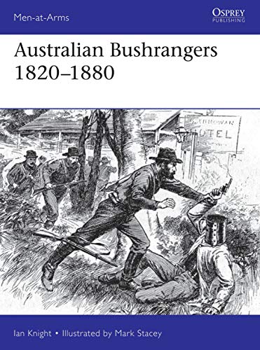 Australian Bushrangers 1788–1880 (Men-at-Arms)