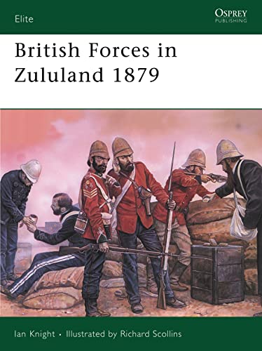 British Forces in Zululand, 1879 (Elite Series ; 32, Band 32)