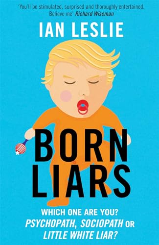 Born Liars: We All Do It But Which One Are You - Psychopath, Sociopath or Little White Liar?