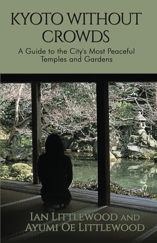 Kyoto Without Crowds: A Guide to the City's Most Peaceful Temples and Gardens von CreateSpace Independent Publishing Platform