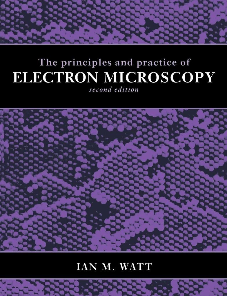 The Principles and Practice of Electron Microscopy von Cambridge University Press