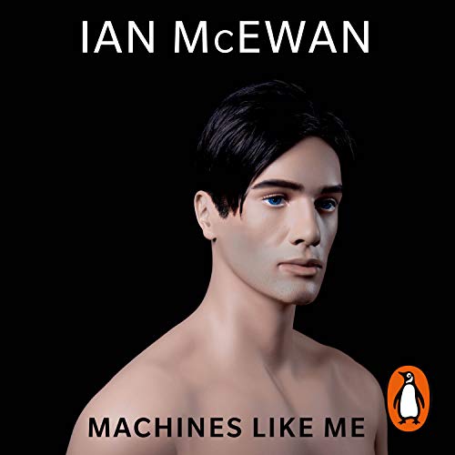 Machines Like Me: From the Sunday Times bestselling author of Lessons Machines Like Me: From the Sunday Times bestselling author of Lessons