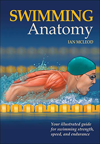Swimming Anatomy: Your Illustrated Guide for Swimming Strength, Speed, and Endurance von Human Kinetics Publishers