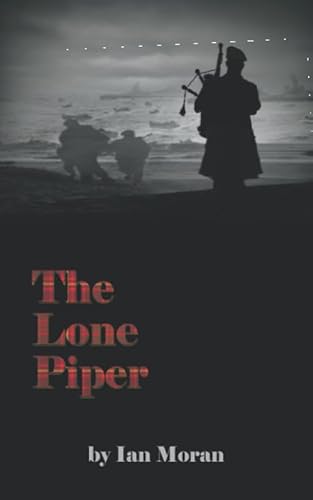 The Lone Piper: The Story of Bill Millin, Lord Lovat’s D-Day Piper