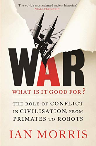 War: What is it good for?: The role of conflict in civilisation, from primates to robots