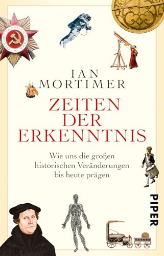 Zeiten der Erkenntnis: Wie uns die großen historischen Veränderungen bis heute prägen | Meilensteine der Geschichte Europas von Piper Verlag GmbH