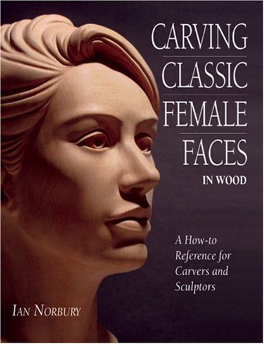 Carving Classic Female Faces in Wood: A How-To Reference for Carvers and Sculptors von Stobart Davies Ltd