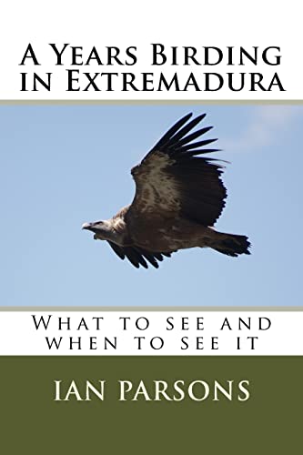 A Years Birding in Extremadura: What to see and when to see it von Createspace Independent Publishing Platform