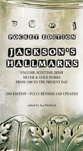 Jackson’s Hallmarks, Pocket Edition: English Scottish Irish Silver & Gold Marks From 1300 to the Present Day