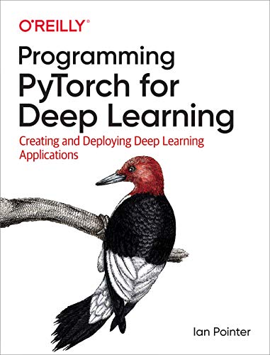 Programming PyTorch for Deep Learning: Creating and Deploying Deep Learning Applications von O'Reilly UK Ltd.