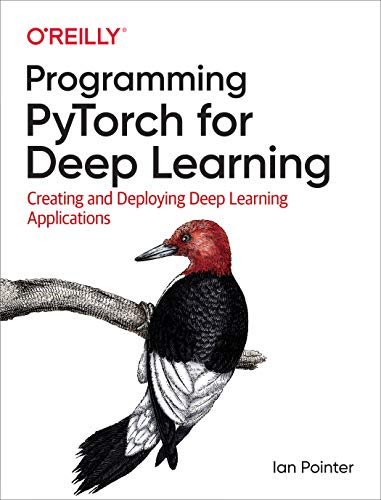 Programming Pytorch for Deep Learning: Creating and Deploying Deep Learning Applications von O'Reilly Media