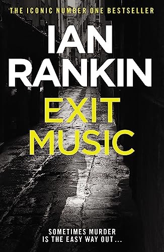 Exit Music: From the iconic #1 bestselling author of A SONG FOR THE DARK TIMES (A Rebus Novel)