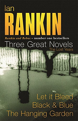 Ian Rankin: Three Great Novels: The Lost Years: Let It Bleed, Black & Blue, The Hanging Garden: "Let It Bleed", "Black and Blue", "The Hanging Garden" von Orion (an Imprint of The Orion Publishing Group Ltd )