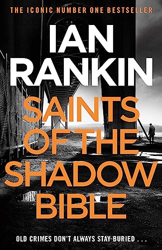 Saints of the Shadow Bible: From the iconic #1 bestselling author of A SONG FOR THE DARK TIMES (A Rebus Novel)