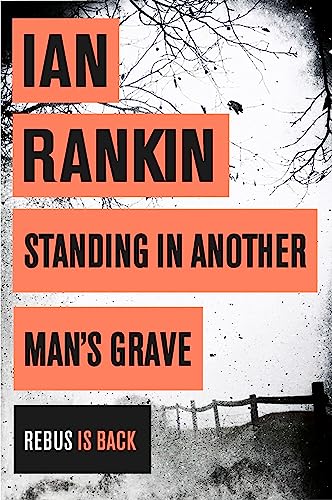 Standing in Another Man's Grave: From the iconic #1 bestselling author of A SONG FOR THE DARK TIMES (A Rebus Novel)