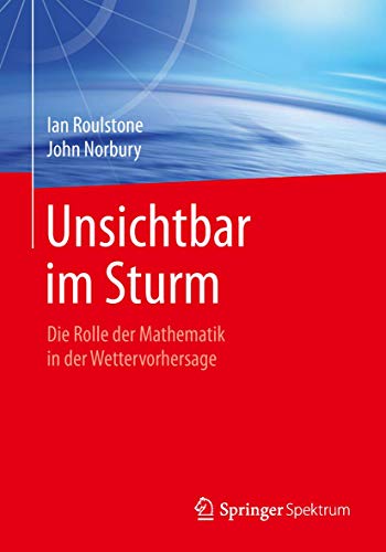 Unsichtbar im Sturm: Die Rolle der Mathematik in der Wettervorhersage von Springer Spektrum