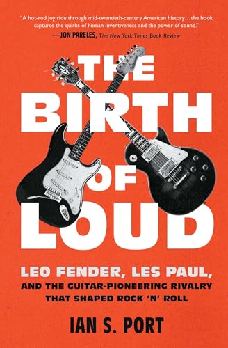 The Birth of Loud: Leo Fender, Les Paul, and the Guitar-Pioneering Rivalry That Shaped Rock 'n' Roll von Scribner Book Company