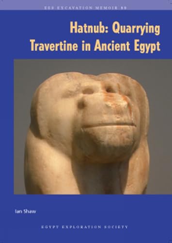 Hatnub: Quarrying Travertine in Ancient Egypt (Excavation Memoirs, 88, 88, Band 88)