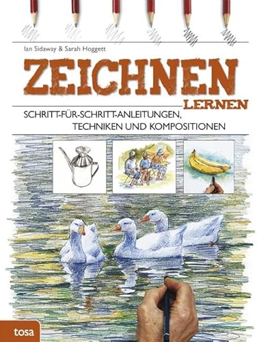 Zeichnen lernen: Schritt-für-Schritt-Anleitungen, Techniken und Kompositionen von tosa GmbH