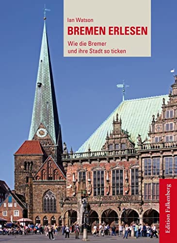 Bremen erlesen: Wie die Bremer und ihre Stadt so ticken von Edition Falkenberg