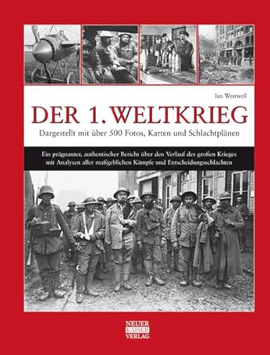 Der 1. Weltkrieg: Dargestellt mit über 500 Fotos, Karten und Schlachtplänen von Neuer Kaiser Verlag