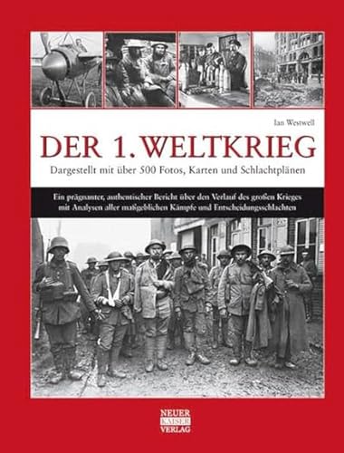 Der 1. Weltkrieg: Dargestellt mit über 500 Fotos, Karten und Schlachtplänen von Neuer Kaiser Verlag