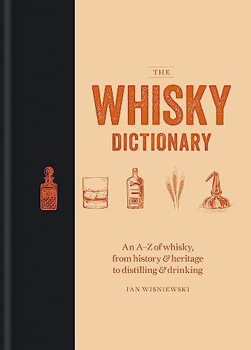 The Whisky Dictionary: An A–Z of whisky, from history & heritage to distilling & drinking von Mitchell Beazley