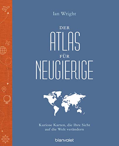 Der Atlas für Neugierige: Kuriose Karten, die Ihre Sicht auf die Welt verändern von Blanvalet