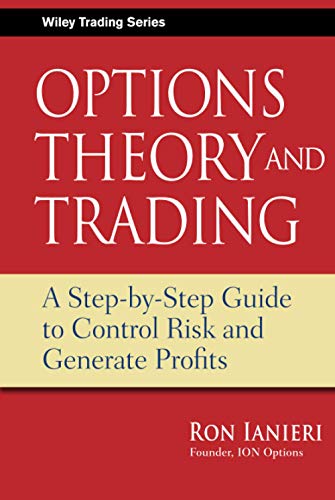 Options Theory and Trading: A Step-by-Step Guide To Control Risk and Generate Profits (Wiley Trading Series, Band 424)