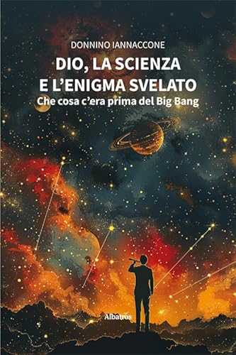 Dio, la scienza e l’enigma svelato: che cosa c'era prima del Big Bang (Nuove voci. I saggi) von Gruppo Albatros Il Filo