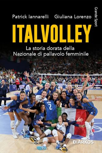 Italvolley. La storia dorata della Nazionale di pallavolo femminile (Grande sport) von DIARKOS