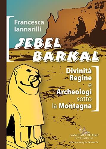 Jebel Barkal. Divinità regine e archeologi sotto la montagna. Ediz. bilingue (Le ragioni dell'uomo) von Gangemi Editore
