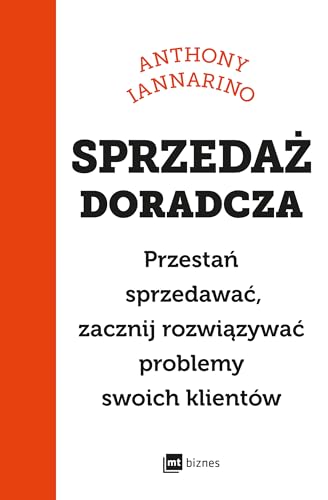 Sprzedaż doradcza: Przestań sprzedawać, zacznij rozwiązywać problemy swoich klientów Sprzedaż doradcza: Przestań sprzedawać, zacznij rozwiązywać problemy swoich klientów von MT Biznes