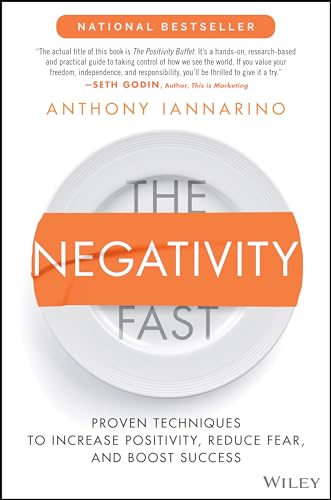 The Negativity Fast: Proven Techniques to Increase Positivity, Reduce Fear, and Boost Success von John Wiley & Sons Inc