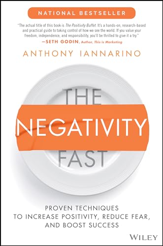 The Negativity Fast: Proven Techniques to Increase Positivity, Reduce Fear, and Boost Success