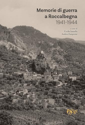 Memorie di guerra a Roccalbegna 1941–1944 Memorie di guerra a Roccalbegna 1941–1944 von C&P Adver Effigi