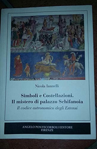 Simboli e costellazioni. Il mistero di palazzo Schifanoia. Il codice astronomico degli Estensi von Pontecorboli Editore