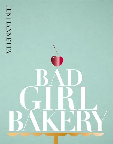 Bad Girl Bakery: The Cookbook