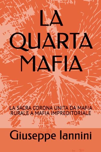 LA QUARTA MAFIA: LA SACRA CORONA UNITA DA MAFIA RURALE A MAFIA IMPREDITORIALE