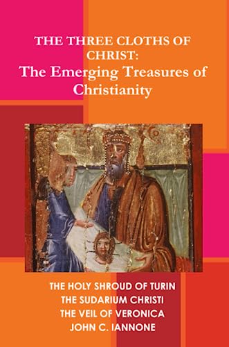 The Three Cloths of Christ: The Emerging Treasures of Christianity von Lulu.com
