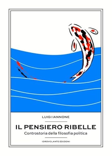 Il pensiero ribelle. Controstoria della filosofia politica von Idrovolante Edizioni