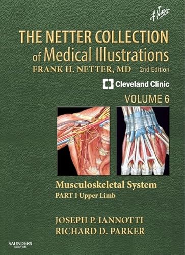 The Netter Collection of Medical Illustrations: Musculoskeletal System, Volume 6, Part I - Upper Limb: Part II - Developmental Disorders, Tumors, ... (Netter Green Book Collection, Band 6)