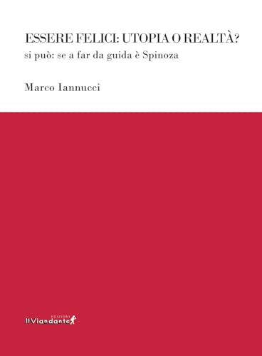 Essere felici: utopia o realtà? Si può: se a far da guida è Spinoza (Ponti letterari) von Edizioni IlViandante
