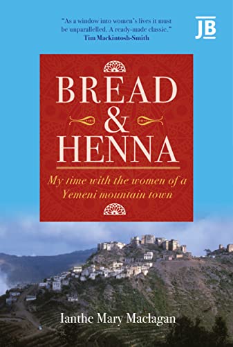 Bread and Henna: My time with the women of a Yemeni mountain town (Bradt Travel Guides (Journey Book))