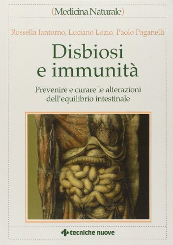 Disbiosi e immunità. Prevenire e curare le alterazioni dell'equilibrio intestinale (Medicina naturale)