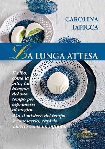 La lunga attesa. Il cibo, come la vita, ha bisogno del suo tempo per esprimersi al meglio. Ma il mistero del tempo è conoscerlo, capirlo, viverlo come un infinito La lunga attesa. Il cibo, come la vita, ha bisogno del suo tempo per esprimersi al meglio. Ma il mistero del tempo è conoscerlo, capirlo, viverlo come un infinito von Gangemi Editore