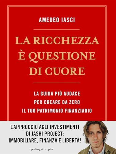 La ricchezza è questione di cuore. La via più audace per creare da zero il tuo patrimonio finanziario (Varia) von Sperling & Kupfer