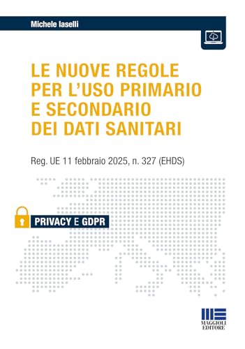 Le nuove regole per l'uso primario e secondario dei dati sanitari. Reg. UE 11 febbraio 2025, n. 327 (EHDS) von Maggioli Editore